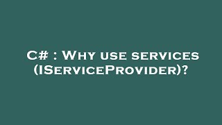 C  Why use services IServiceProvider [upl. by Llevra]