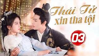 Phim Xuyên Không Về Cổ Đại Hay Nhất 2024  THÁI TỬ XIN THA TỘI  Tập 03 Thuyết Minh [upl. by Niraj931]