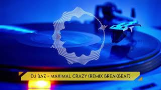 Dj Baz  Maximal Crazy Remix BreakBeat [upl. by Kurth224]