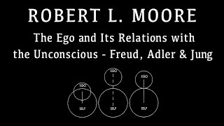 The Ego and Its Relations with the Unconscious Freud Adler amp Jung  Robert L Moore [upl. by Ailemac]