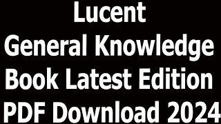 Lucent General Knowledge Book Latest Edition PDF Download 2024 [upl. by Tnomad]