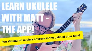 Learn Ukulele with Matt Ukulele  the App is here [upl. by Muscolo]