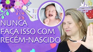 7 COISAS QUE VOCÃŠ NÃƒO DEVE FAZER COM O RECÃ‰M NASCIDO  Cuidados com o BebÃª [upl. by Mehta117]