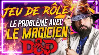 Le PROBLÈME avec LE MAGICIEN en JEU de RÔLE DnD ou autre [upl. by Damara]