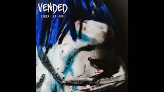 Vended  Ded To Me [upl. by Darrell]