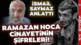 Filozof Ramazan ya da Ramazan Hoca Ramazan Pişkin Cinayetini İsmail Saymaz Deşifre Etti [upl. by Woodford]