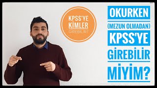 OKURKEN KPSSYE GİREBİLİR MİYİM KPSSYE KİMLER GİREBİLİR OKURKEN ATANABİLİR MİYİM [upl. by Iraj906]