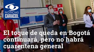 El toque de queda en Bogotá continuará pero no habrá cuarentena general el fin de semana [upl. by Broddy647]