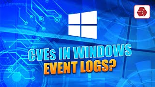 CVEs in Windows Event Logs What You Need to Know [upl. by Ingrid]