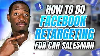 How to Do Facebook Retargeting Ads for Car Salesman Step by Step 2024 [upl. by Huan]