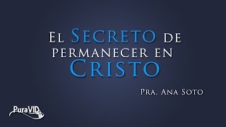 Ana Soto  El secreto de permanecer en Cristo [upl. by Havstad]