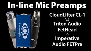 Cloudlifter CL1 vs TritonAudio FetHead vs Imperative Audio FETPre  Inline Preamp Comparison [upl. by Nallaf]