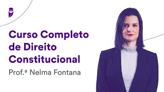 Reprise Curso Completo de Direito Constitucional  Prof Nelma Fontana [upl. by Sul]