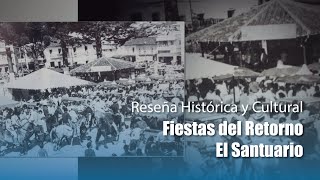 Reseña Histórica de Fiestas del Retorno El Santuario [upl. by Judon]