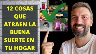 12 COSAS QUE ATRAEN LA BUENA SUERTE EN TU HOGAR [upl. by Adnopoz300]