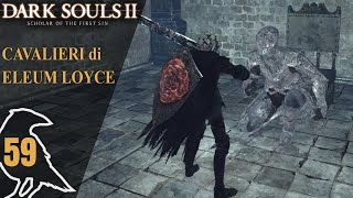 DARK SOULS II  59  Cavalieri di Eleum Loyce [upl. by Lorelle479]