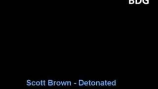 Scott Brown  Detonated [upl. by Llerref]