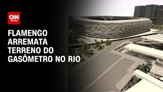 Flamengo arremata terreno do Gasômetro no Rio  CNN 360° [upl. by Hannasus]