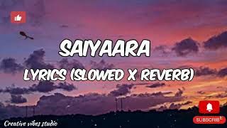 SAIYAARA Song  lyrics  slowed x reverb  Creative vibes studio lyricvideo song [upl. by Speroni]