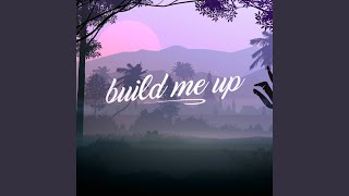 Build Me Up [upl. by Stclair539]