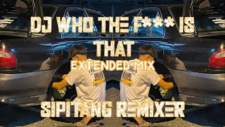 DJ WHO THE F IS THAT EXTENDED MIX  Sipitang Remixer [upl. by Enitsyrk]