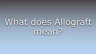 What does Allograft mean [upl. by Nomit827]