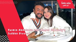 Yasmin Abdelaziz and Ahmed ElAwadys Sudden Divorce [upl. by Rambert]