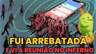 TESTEMUNHO DE ARREBATAMENTOVI O APARELHO CELULAR NA REUNIÃO DOS DEMÔNIOS IRMÃ DAMARES [upl. by Atiek18]