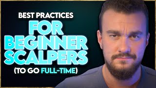 Best Practices for Beginner Scalp Traders To Trade FullTime [upl. by Oirogerg]