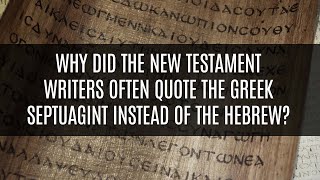 Why Did the New Testament Writers Often Quote the Greek Septuagint Instead of the Hebrew [upl. by Inigo]