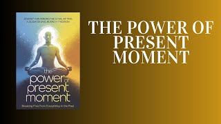 The Power of Present Moment Break FREE from Your Past and Transform Your Future Audiobook [upl. by Andree]