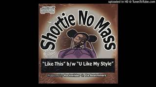 Shortie No Mass  U Like My Style Bonus Beats HQ 1995 [upl. by Indnahc]