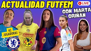 🔴 ACTUALIDAD BARÇA FEMENÍ ➕ FUTFEM 🔥 Con MARTA GRIÑÁN ⚽ 41 JUGADORAS CHELSEA  CALENDARIO y ACLs [upl. by Cathleen]