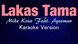 LAKAS TAMA  Mike Kosa feat Ayeeman KARAOKE VERSION [upl. by Atipul]