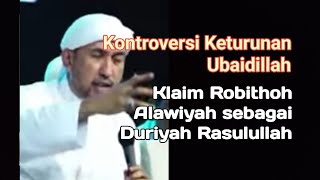 Kontroversi Keturunan Ubaidillah Klaim Robithoh Alawiyah sebagai Duriyah Rasulullah [upl. by Kathye]