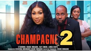 CHAMPAGNE New Trending Movie Ray Emodi Ebube Nwagbo Linda Osifo Nana Boama nigerianmovie 2024 [upl. by Jovia]