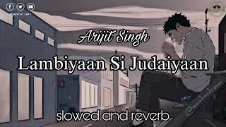 Arijit Singh Lambiyaan Si Judaiyaan  slowed and reverb  Raabta  susanta rajput Lofi Chill [upl. by Nnayrb400]