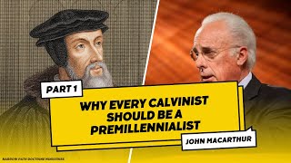 Why Every Calvinist Should Be a Premillennialist  PART 1  John MacArthur [upl. by Enihsnus]