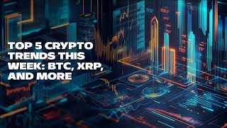 Top 5 Crypto Trends This Week BTC XRP and More [upl. by Natan977]