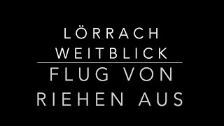 Lörrach  Flug von Riehen aus zum Weitblick nach Stetten [upl. by Saw]