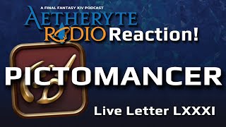 FFXIV Live Letter LXXXI with Aetheryte Radio  Pictomancer Breakdown Reactions [upl. by Dorr]