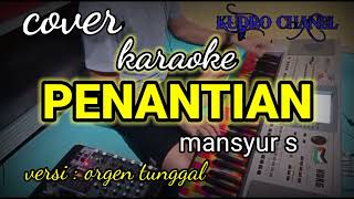 PENANTIAN mansyur s karaoke nada cowok coverversi orgen tunggal kudro chanel [upl. by Adnorahs119]