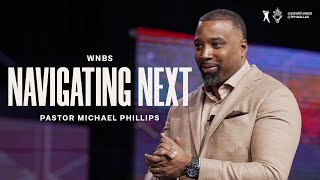 Navigating Next  Pastor Michael Phillips [upl. by Ecurb572]