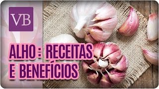 Alho Benefícios Nutricionais e Receitas  Você Bonita 170417 [upl. by Markman]