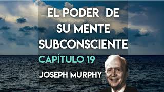 Cap 19 Audiolibro El Poder de su mente subconsciente Joseph Murphy [upl. by Eilerua155]