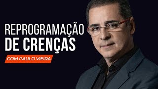 REPROGRAMAÇÃO DE CRENÇAS Como a sua mentalidade influencia a sua vida com Paulo Vieira [upl. by Eiramik]