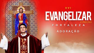 ADORAÇÃO AO SANTÍSSIMO  XVI EVANGELIZAR É PRECISO FORTALEZA PadreManzottiOficial [upl. by Adran]