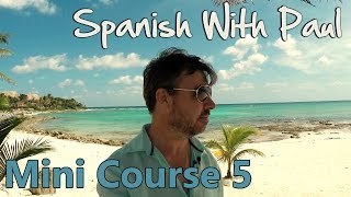 Learn Spanish With Paul  Mini Course 5 [upl. by Atiuqat]