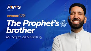 The Prophet ﷺ’s Brother Abu Sufyan ibn alHarith ra  The Firsts  Sahaba  Dr Omar Suleiman [upl. by Otrebor979]