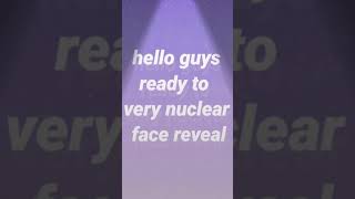 very nuclear face reveal🤣🤣🤣🤣🤣 [upl. by Kristan]